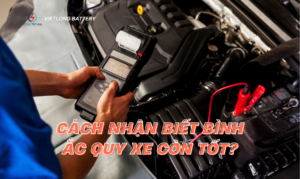 Cách Nhận Biết Bình Ắc Quy Xe Còn Tốt?