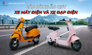 Các dòng ắc quy xe máy điện và xe đạp điện