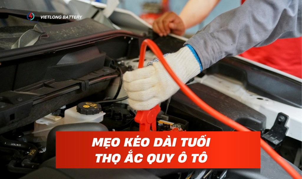 Mẹo Kéo Dài Tuổi Thọ Ắc Quy Ô Tô