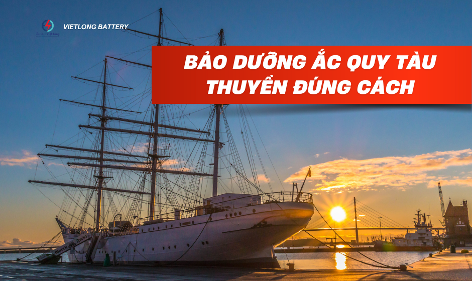 Bảo Dưỡng Ắc Quy Tàu Thuyền Đúng Cách