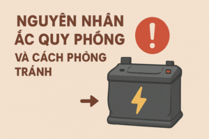 Nguyên nhân ắc quy phồng và cách phòng tránh hiệu quả