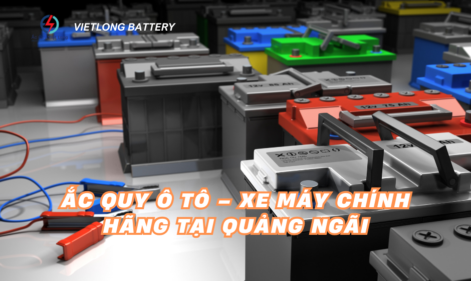 Ắc Quy Ô Tô – Xe Máy Chính Hãng Tại Quảng Ngãi